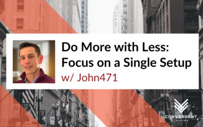 Do More with Less: Focus on a Single Trading Setup w/ John471