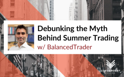 Debunking the Myth Behind Summer Trading w/BalancedTrader